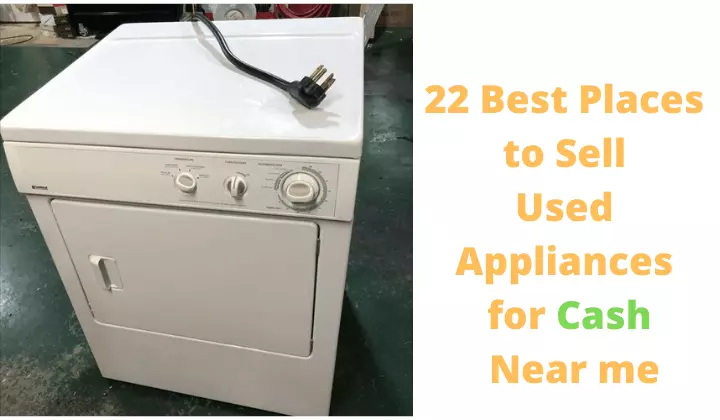22 Best Places to Sell Used Appliances for Cash Near me